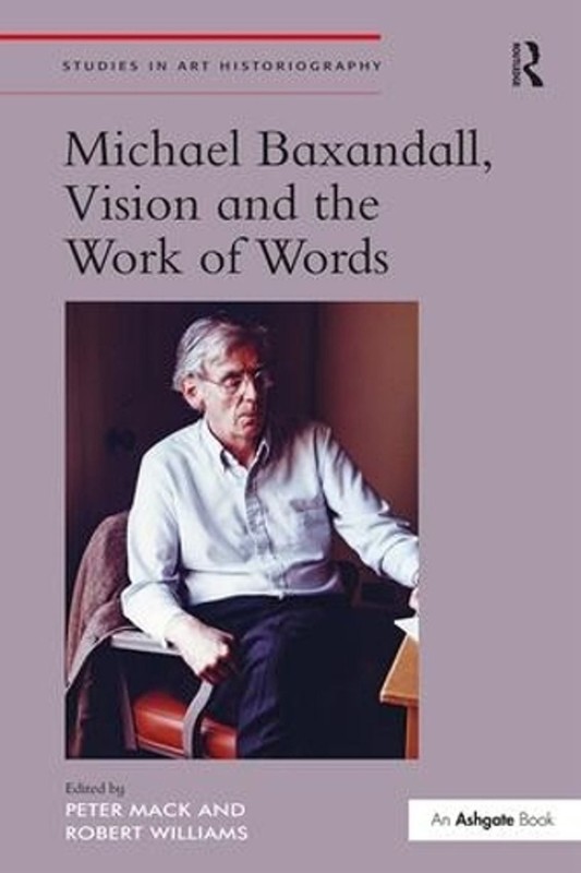 Michael Baxandall, Vision and the Work of Words by Robert Williams (English) Har
