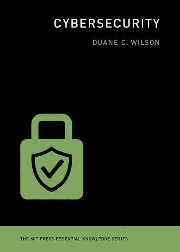 Cybersecurity (The MIT Press Essential Knowledge series) – Wilson, Duane C.