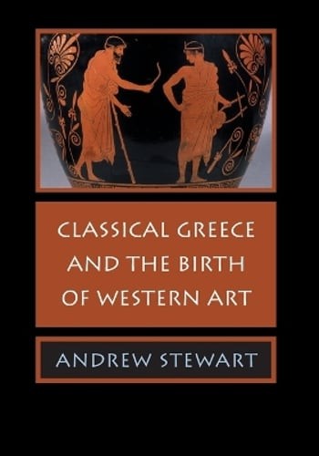 Classical Greece Birth Western Art by Andrew Stewart: New