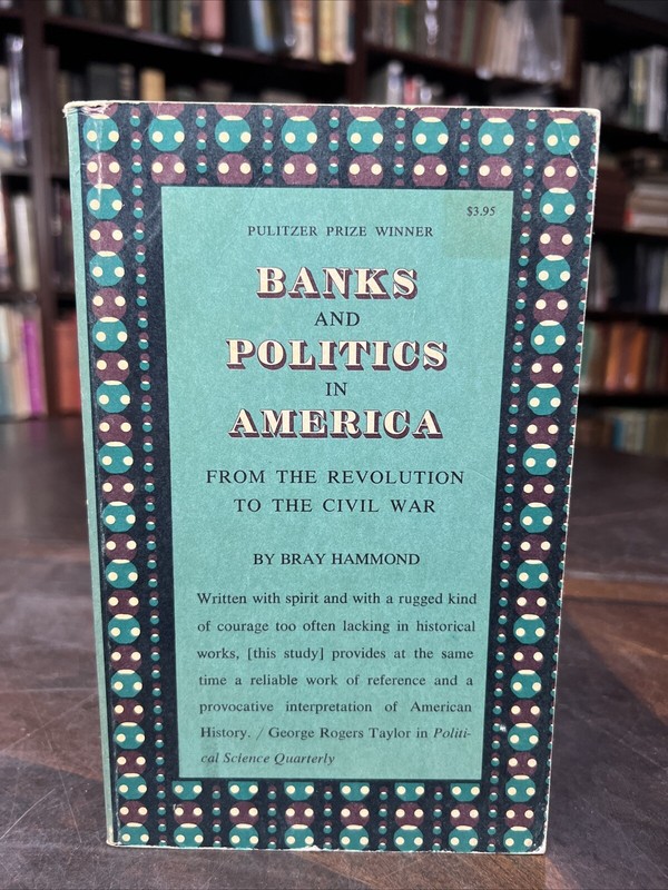 Banks & Politics in America Hammond PB Princeton 1967 1st Printing. 8-4