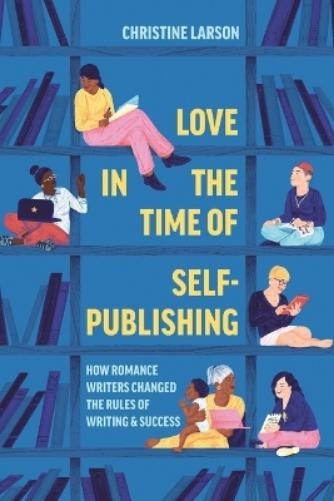 Christine M. Larson Love in the Time of Self-Publishing (Paperback)