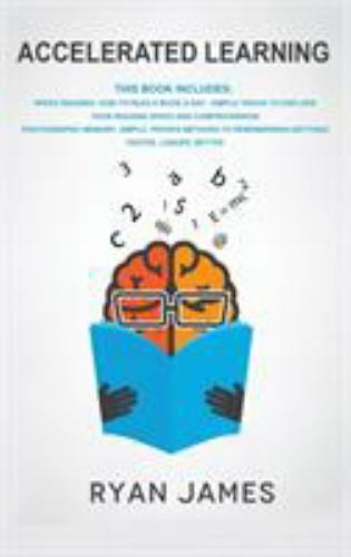 Accelerated Learning: 2 Manuscripts – Speed Reading: How to Read a Book a Day, P