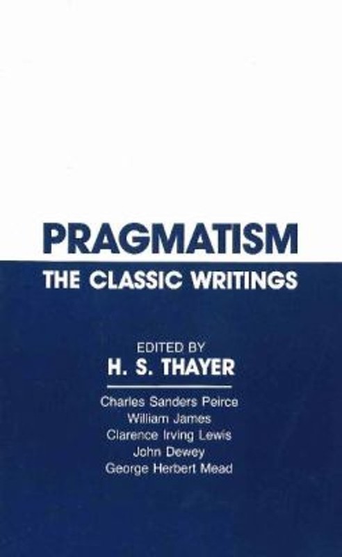 Pragmatism : The Classic Writings Paperback