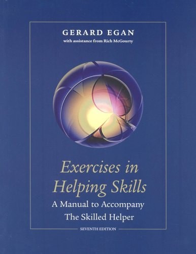 Exercises in Helping Skills for Egan’s The Skilled Helper: A Problem-Management