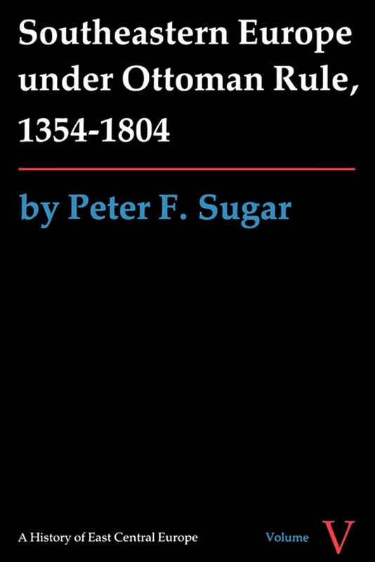 Southeastern Europe under Ottoman Rule, 1354-1804 (A History of East Central…