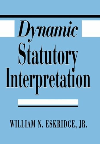Dynamic Statutory Interpretation by William N Eskridge: New