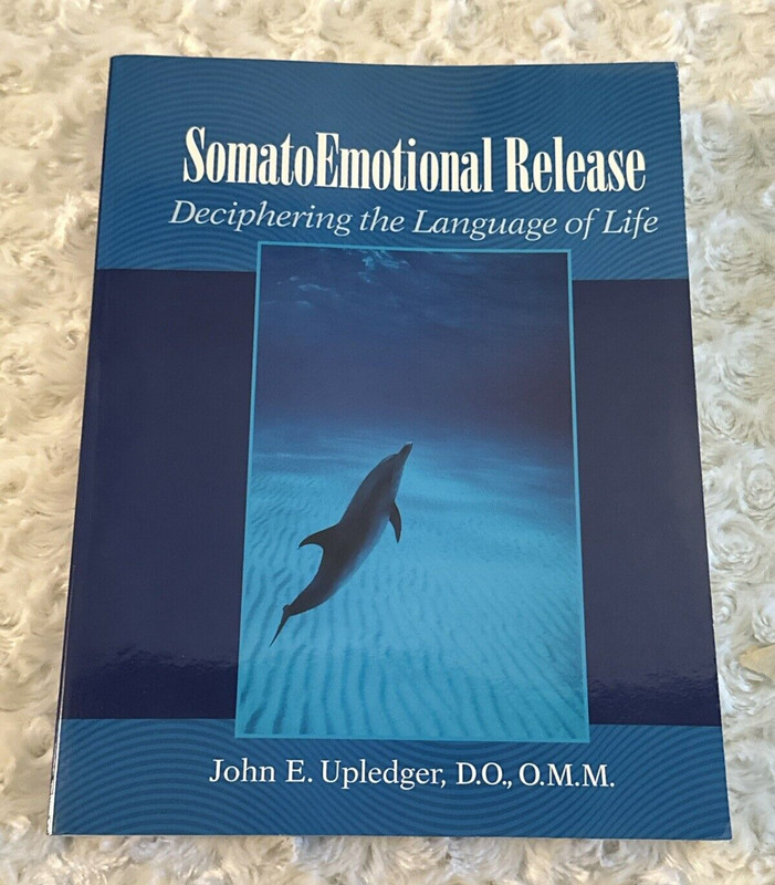 SomatoEmotional Release: Deciphering the Language of Life by John E. Upledger