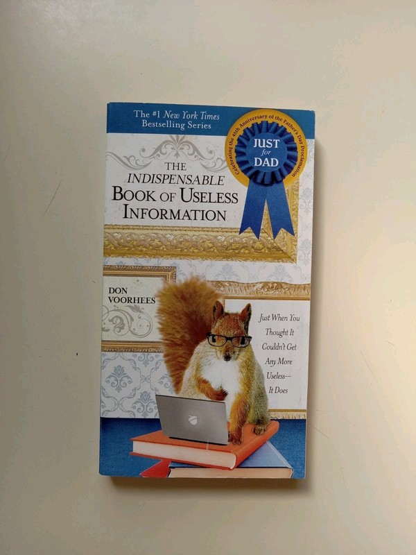 Indispensable Book of Useless Information (Father’s Day Edition) : Just When You