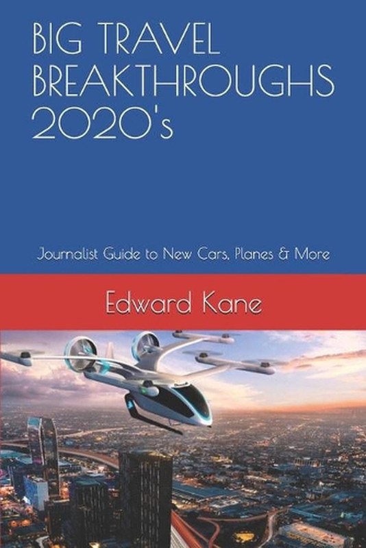 BIG TRAVEL BREAKTHROUGHS 2020's: Journalist Guide to New Cars, Planes & More by