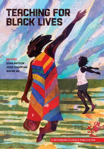 Teaching for Black Lives by Jesse Hagopian; Dyan Watson; Wayne Au