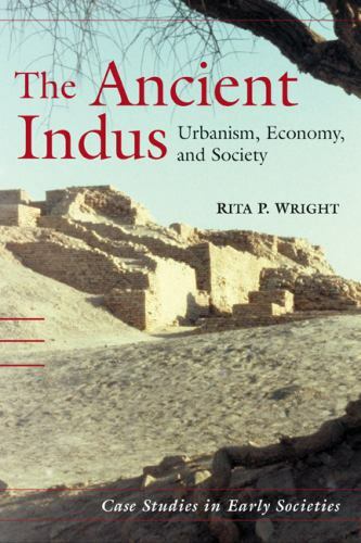 The Ancient Indus (Case Studies in Early Societies) by Wright, Rita P.