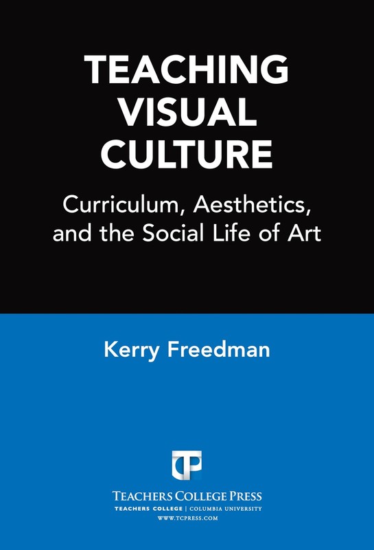 Teaching Visual Culture: Curriculum, Aesthetics, and the Social Life of Art …