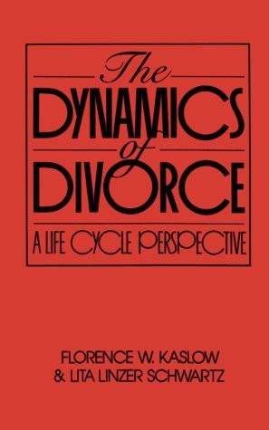 THE DYNAMICS OF DIVORCE: A LIFE CYCLE PERSPECTIVE By Florence W. Kaslow & Lita
