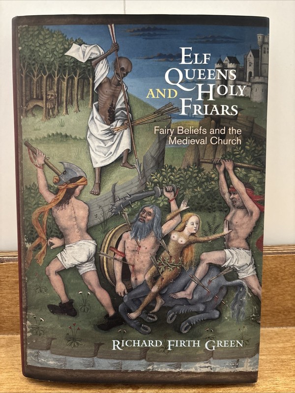 The Middle Ages Ser.: Elf Queens and Holy Friars : Fairy Beliefs and the…