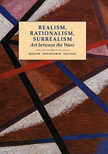 Realism, Rationalism, Surrealism: Art Between the Wars (Modern Art–Practices &