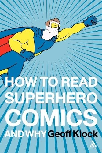 How to Read Superhero Comics and Why by Geoff Klock Paperback / softback Book