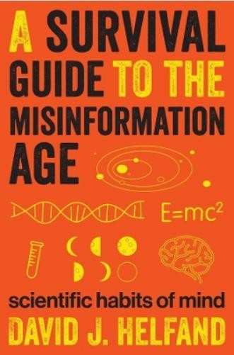 David J. Helfand A Survival Guide to the Misinformation Age (Paperback)