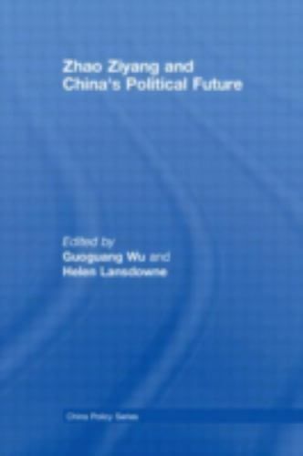 Zhao Ziyang and China’s Political Future (China Policy Series)