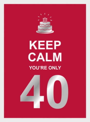 Keep Calm Youre Only 40 – Hardcover By Summersdale – GOOD