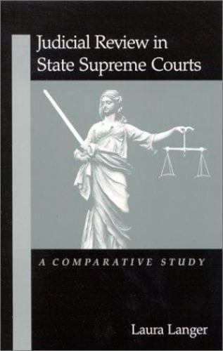 Judicial Review in State Supreme Courts: A Comparative Study by Langer, Laura