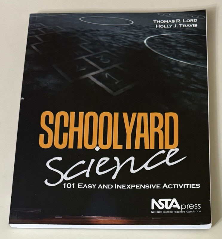 SCHOOLYARD SCIENCE: 101 EASY AND INEXPENSIVE ACTIVITIES – Thomas R. Lord