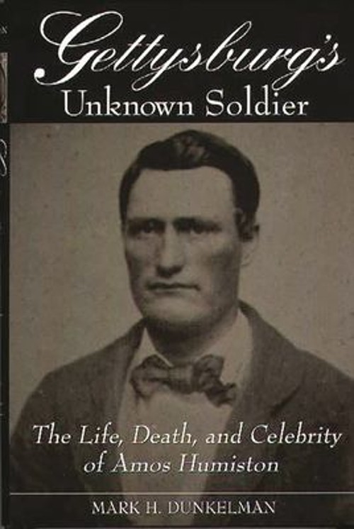 Gettysburg’s Unknown Soldier : The Life, Death, and Celebrity of