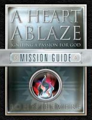 A Heart Ablaze: Igniting a Passion for God: Mission Guide by John Bevere