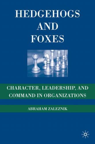 Hedgehogs and Foxes : Character, Leadership, and Command in Organizations, Ha…