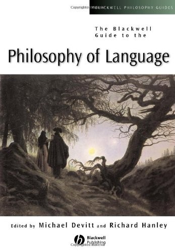 THE BLACKWELL GUIDE TO THE PHILOSOPHY OF LANGUAGE By Michael Devitt & Richard
