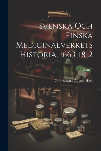 Otto Edvard Aug Svenska Och Finska Medicinalverkets Hist (Paperback) (UK IMPORT)