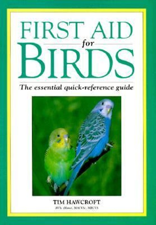 First Aid for Birds : The Essential Quick-Reference Guide Tim Haw