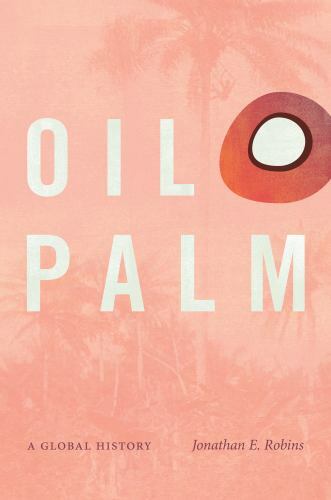 Oil Palm : A Global History, Paperback by Robins, Jonathan E., Like New Used,…