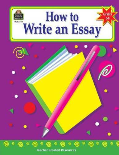 How to Write an Essay, Grades 6-8 – Paperback By Arquilevich, Gabriel – GOOD