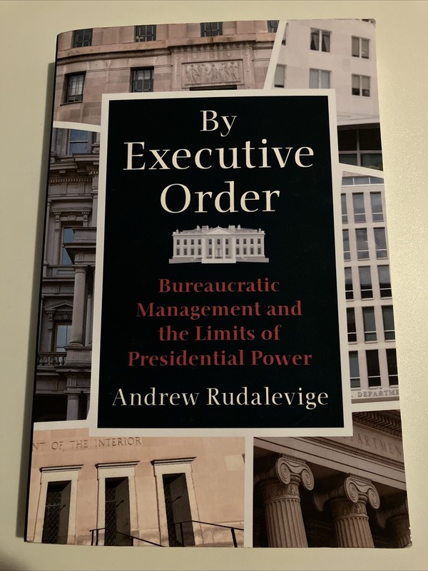 By Executive Order Bureaucratic Management Limits Of Power Rudalevige Book New