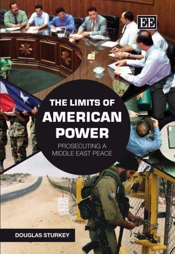 The Limits of American Power: Prosecuting a Middle East Peace, Sturkey, Douglas,