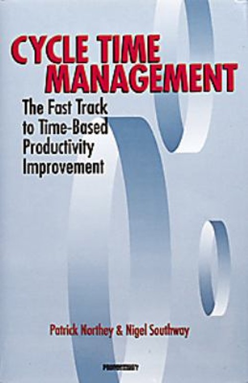 Cycle Time Management : The Fast Track to Time-Based Productivity