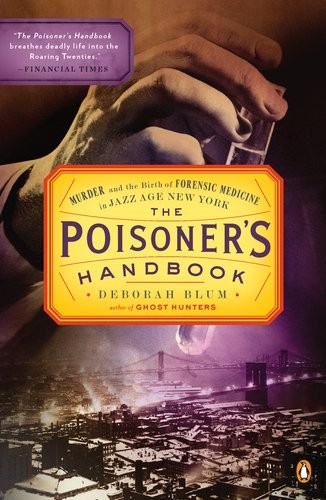 The Poisoner’s Handbook: Murder and the Birth of Forensic Medicine in Jazz Age N