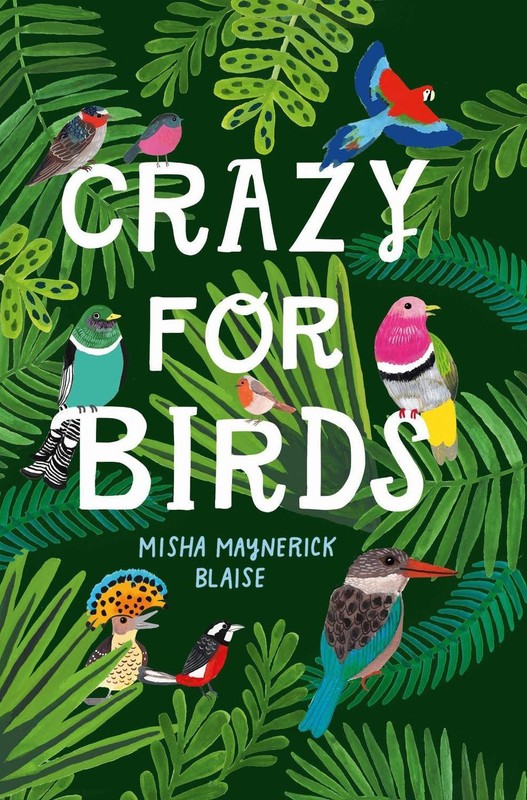 Crazy for Birds: Fascinating and Fabulous Facts by Misha Maynerick Blaise (Engli