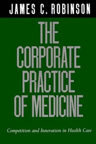 The Corporate Practice of Medicine: Competition and Innovation in He – VERY GOOD