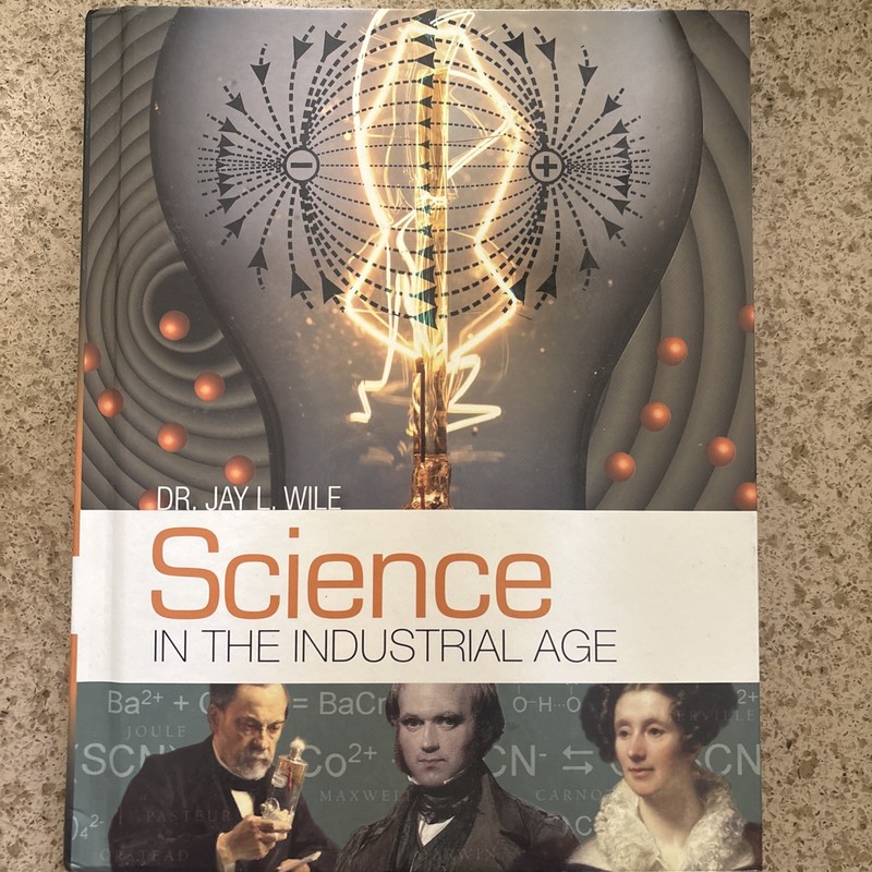 Science in the Industrial Age Dr. Jay L. Wile 2017 Hardcover Edition