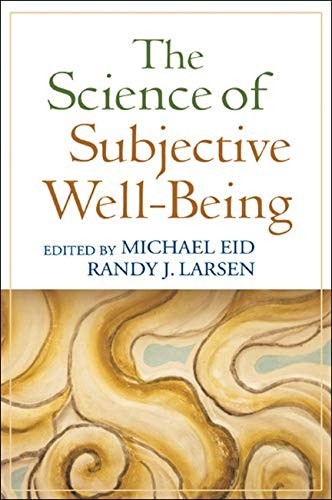 THE SCIENCE OF SUBJECTIVE WELL-BEING By Michael Eid & Randy J. Larsen EXCELLENT
