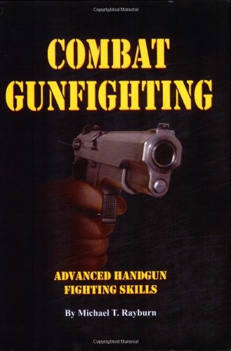 COMBAT GUNFIGHTING: ADVANCED HANDGUN FIGHTING SKILL By Michael T. Rayburn *Mint*