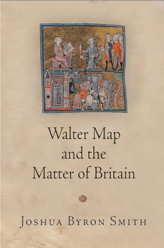 Walter Map and the Matter of Britain (The Middle Ages Series)