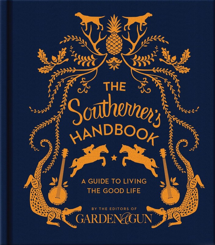 The Southerner’s Handbook: A Guide to Living the Good Life (Garden & Gun Boo…