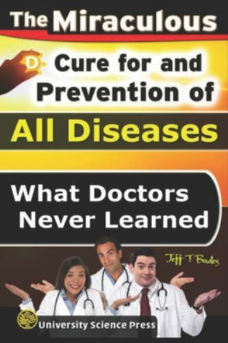 The Miraculous Cure For and Prevention of All Diseases What Doctors Never Learne
