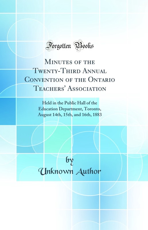 Minutes of the Twenty-Third Annual Convention of the Ontario Teachers’