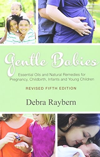 Gentle Babies Essential Oils and Natural Remedies for Pregna… by Debra Raybern