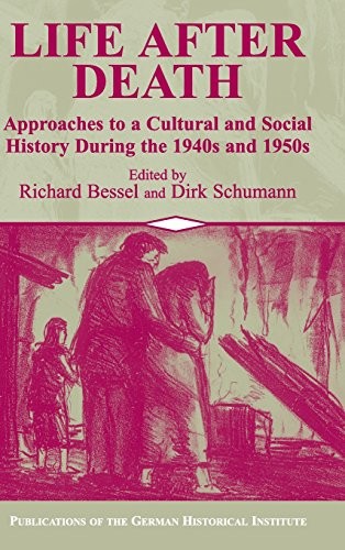 LIFE AFTER DEATH: APPROACHES TO A CULTURAL AND SOCIAL By Richard Bessel & Dirk