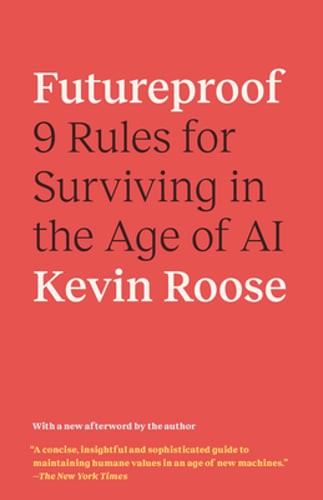 Futureproof: 9 Rules for Surviving in the Age of AI by Kevin Roose: Used