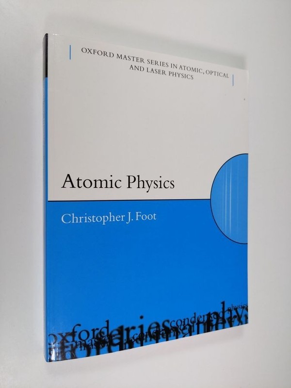 Oxford Master Series in Physics Ser.: Atomic Physics by Christopher J. Foot…
